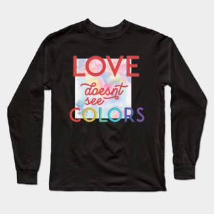 Love Doesn't See Colors Long Sleeve T-Shirt